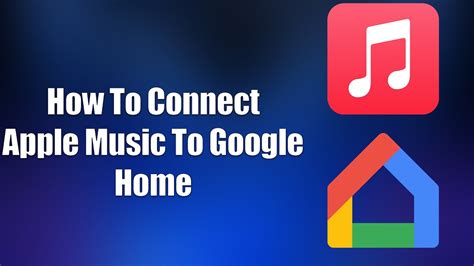 How to Connect Apple Music to Google Home: A Detailed Guide with Multiple Perspectives